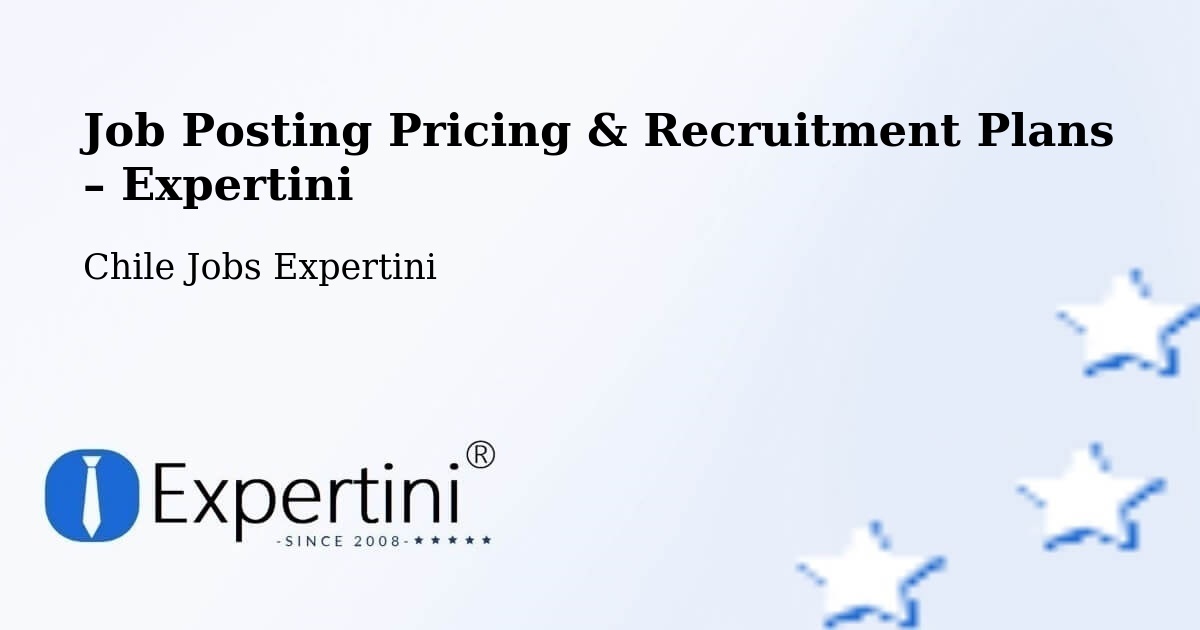 Job Posting Pricing & Recruitment Plans – Chimbarongo - Chimbarongo, Chile Jobs Expertini